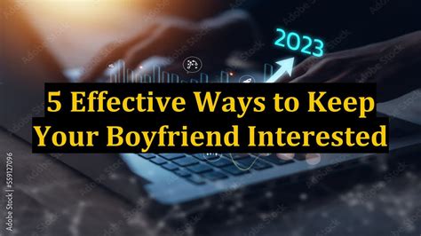 how to keep your boyfriend interested in you|how to get him interested.